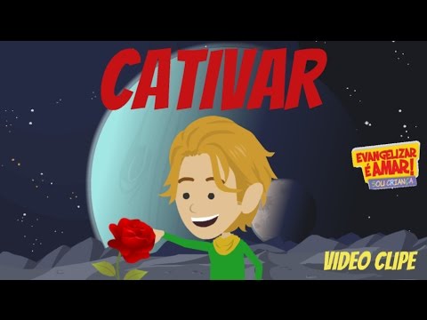 Cativar é Amar  - Evangelizar é Amar - Sou Criança