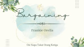 Download lagu Frankie Orella - Bargaining (Ost Siapa Takut Orang Ketiga) #backsound #siapatakutorangketiga mp3