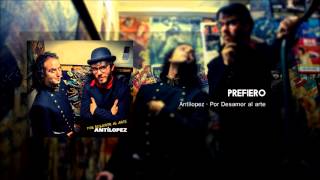 Antílopez - Prefiero (Por Desamor al Arte)