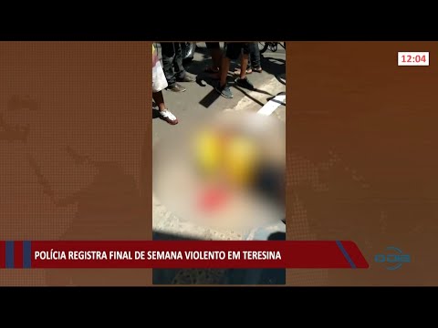 Final de semana em Teresina é marcado por violência 12 07 2021
