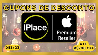 Cupons de Desconto Especiais na iPlace | Economize até R$700!  [Cupom de Desconto iPlace]