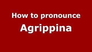 How to pronounce Agrippina