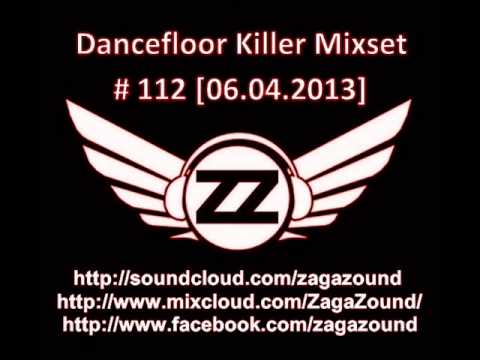 ZAGAZOUND - DANCEFLOOR KILLER MIXSET # 112 (06.04.2013)