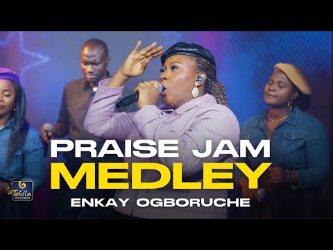 Praise jam medley- Enkay Ogboruche