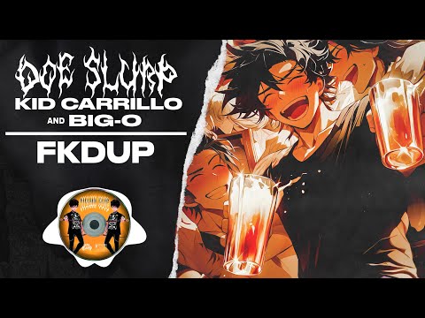 Big-O x Kid Carrillo x Doe Slurp - FKDUP