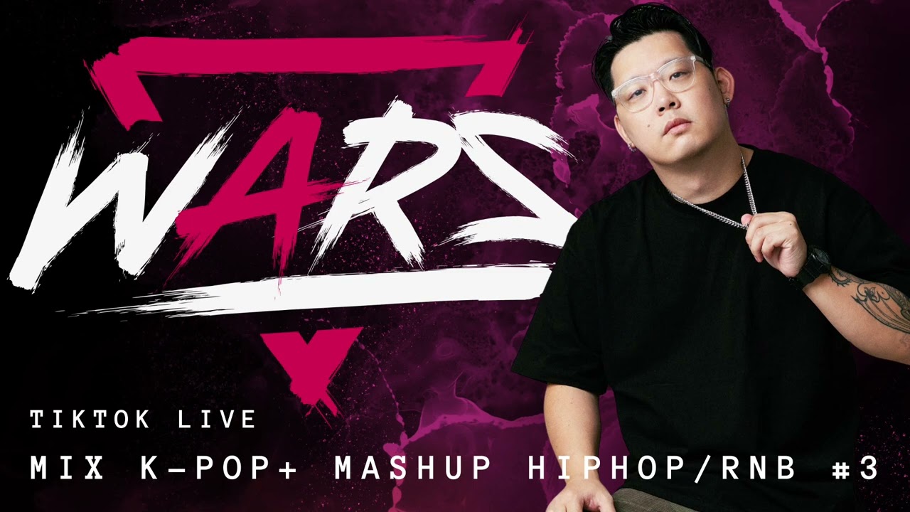 TIKTOK LIVE MIX 3 KPOP MASHUP HIP HOP RNB- DJ WARS