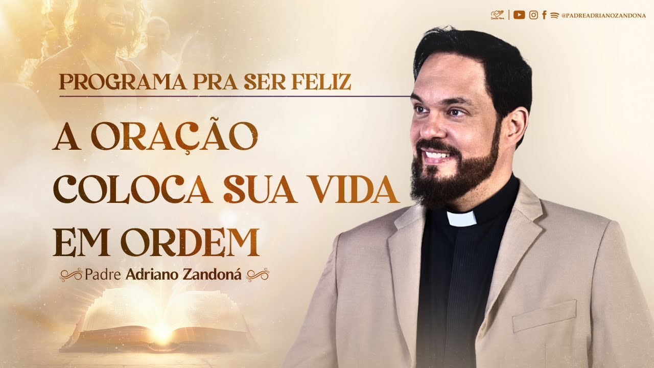 A ORAÇÃO COLOCA SUA VIDA EM ORDEM | Padre Adriano Zandoná