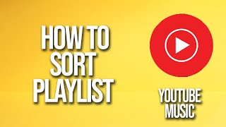 How To Sort Playlist YouTube Music Tutorial