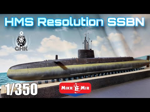 [Full Build] HMS Resolution SSBN - 1/350 MikroMir