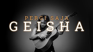 Download lagu FELIX IRWAN | GEISHA - PERGI SAJA mp3