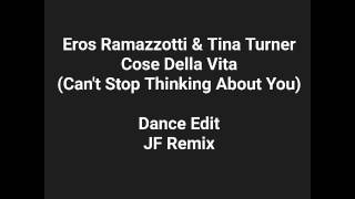 Cose Della Vita (Can't Stop Thinking Of You) Dance Edit - Eros Ramazzotti &amp; Tina Turner JF Remix