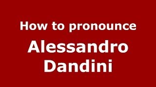How to pronounce Alessandro Dandini