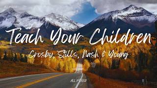 Crosby, Stills, Nash &amp; Young - Teach Your Children (Lyrics)