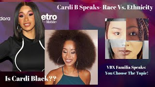 Cardi B Schools Us on Ethnicity & Race...But Is She Black Though! | VBX Familia Speaks
