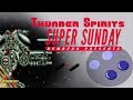 SUPER SUNDAY Episode 59 Thunder Spirits SNES 1992