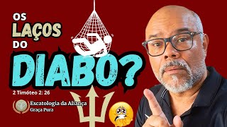 Os Laços DO DIABO? (2 Timóteo 2: 26)