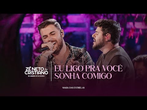 Zé Neto e Cristiano - Eu Ligo Pra Você / Sonha Comigo (10 Anos de Sucesso) #MagiaDasEstrelas