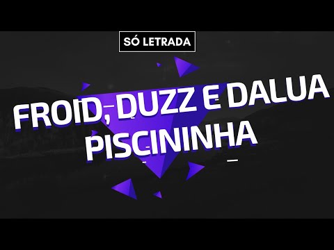 FROID, DUZZ, DALUA - PISCININHA LETRA DA MÚSICA