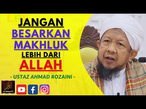 Ustaz Ahmad Rozaini - JANGAN BESARKAN MAKHLUK LEBIH DARI ALLAH