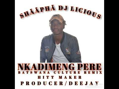NKADIMENG_PERE_BATSWANA_CULTURE_REMIX BY DJ LICIOUS(Official Audio)
