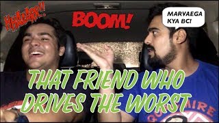 That Friend who drives THE WORST