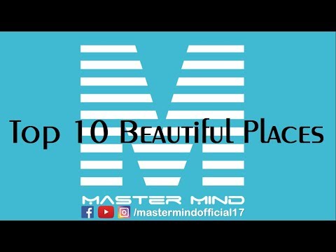 Top 10 Beautiful Places | Master Mind