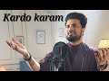 Kardo Karam With Lyrics Nabeel Shaukat Ali Feat And Sanam Marvi Sk Nostalgic