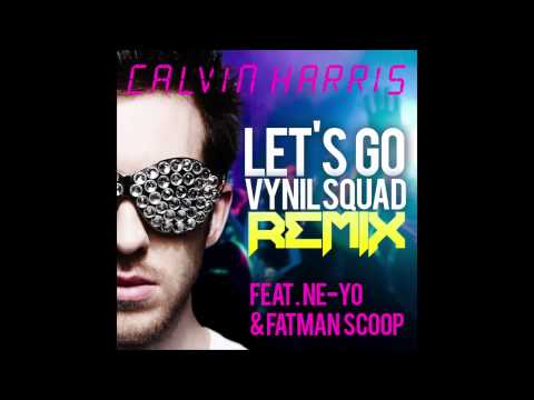 Calvin Harris - Lets Go VYNIL SQUAD REMIX (ft Ne-Yo & Fatman Scoop)
