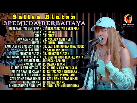 3PEMUDA BERBAHAYA X SALLSA BINTAN FULL ALBUM I BERLAYAR TAK BERTEPIAN - TIARA - RUNTAH