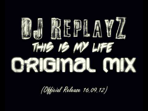 This Is My Life Original Mix DJ ReplayZ 2012 (Official Release 16.09.12) HQ & HD / DOWNLOAD