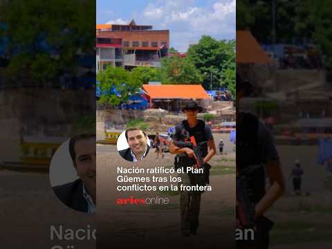 Nación ratificó el Plan Güemes tras los conflictos en la frontera