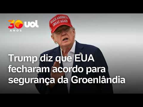 Trump diz que EUA fecharam acordo para segurança da Groenlândia
