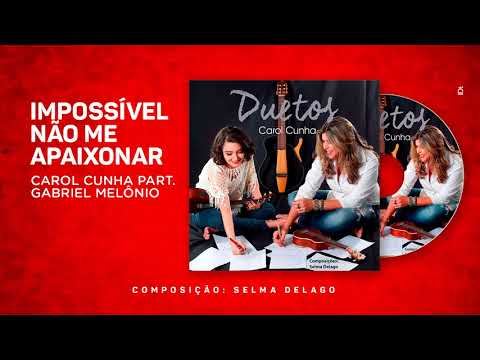 Impossível Não Me Apaixonar - Carol Cunha