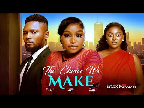 The Choice We Make - Maurice Sam, Ruth Kadiri, Prisma James (Latest Nigerian Movie 2026)