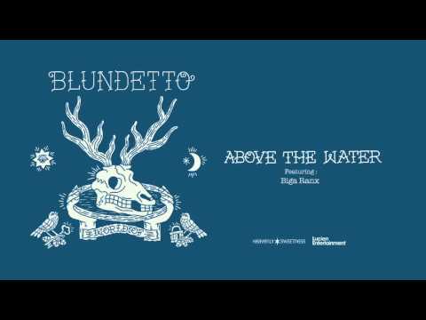 BLUNDETTO "Above the water (feat. Biga Ranx)" (from the new album "World Of")