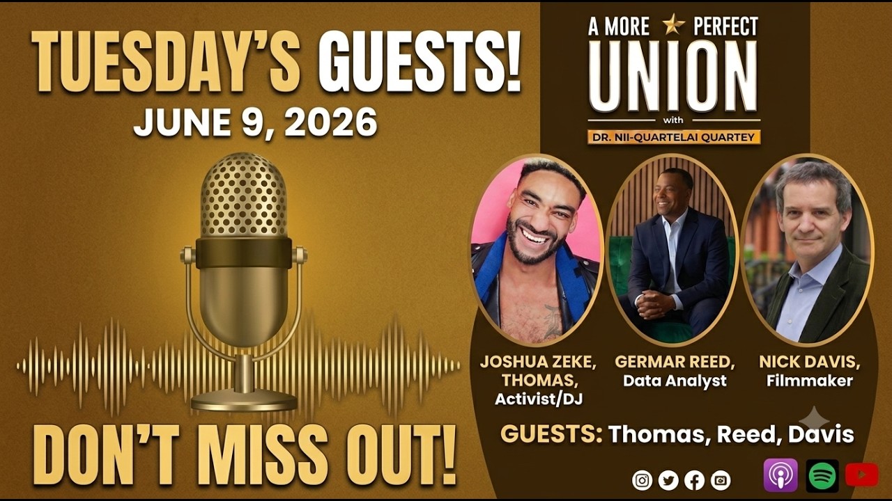 A More Perfect Union with Dr. Nii-Quartelai Quartey June 9, 2026 5 PM PST