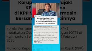 KORUPSI RESTITUSI PAJAK! Mulyono Kena OTT KPK di KPP Madya Banjarmasin Bersama 2 Orang Lainnya