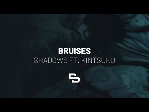 Bruises - Shadows ft. Kintsuku