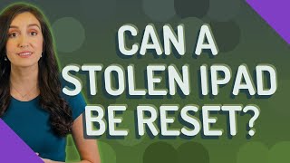 Can a stolen iPad be reset?