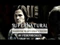 Supernatural : Shadow is the only friend that I ...