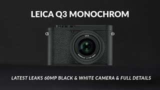 Leica Q3 Monochrom — latest leaks 60MP Black & White Camera & Full Details!