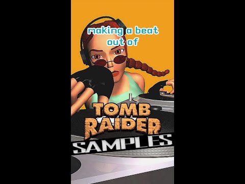 a beat using only tomb raider samples.