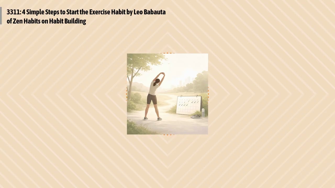 3311: 4 Simple Steps to Start the Exercise Habit by Leo Babauta of Zen Habits on Habit Building...