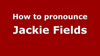 How to pronounce Jackie Fields