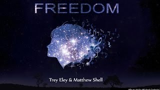 Freedom [Full Album] by Trey Eley & Matthew Shell