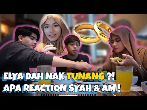 ELYA DAH NAK TUNANG ? APA REACTION SYAH & AM !?