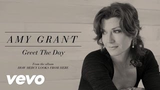 Amy Grant - Greet The Day (Lyric)