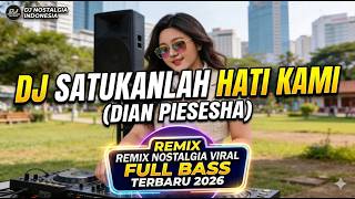 Download lagu DJ SATUKANLAH HATI KAMI - REMIX NOSTALGIA VIRAL FULL BASS TERBARU 2026 mp3