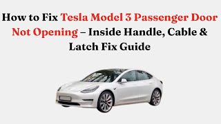 How to Fix Tesla Model 3 Passenger Door Not Opening – Inside Handle, Cable & Latch Fix Guide