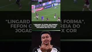 “Lingard tá fora de forma", Fefon critica estreia do jogador em Fluminense x Corinthians